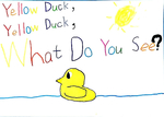 Yellow Duck, Yellow Duck, What Do You See?